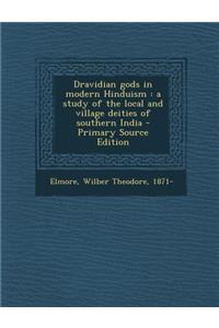 Dravidian Gods in Modern Hinduism: A Study of the Local and Village Deities of Southern India - Primary Source Edition