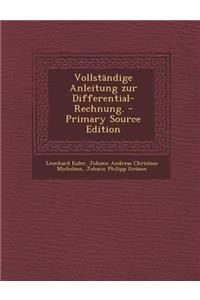 Vollstandige Anleitung Zur Differential-Rechnung. - Primary Source Edition