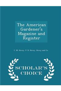 The American Gardener's Magazine and Register - Scholar's Choice Edition