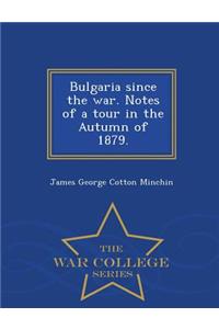 Bulgaria Since the War. Notes of a Tour in the Autumn of 1879. - War College Series