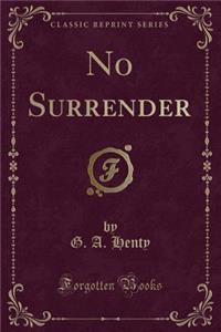 No Surrender (Classic Reprint)