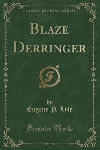Blaze Derringer (Classic Reprint)