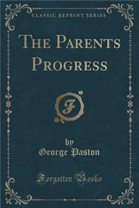 The Parents Progress (Classic Reprint)