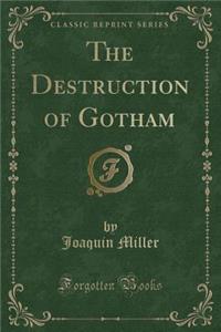 The Destruction of Gotham (Classic Reprint)