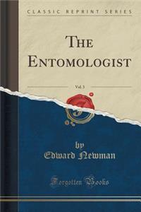 The Entomologist, Vol. 3 (Classic Reprint)