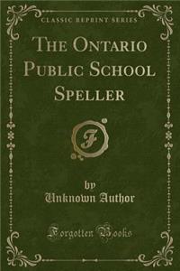 The Ontario Public School Speller (Classic Reprint)