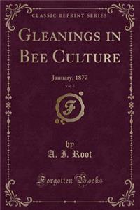 Gleanings in Bee Culture, Vol. 5: January, 1877 (Classic Reprint)