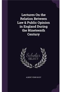 Lectures On the Relation Between Law & Public Opinion in England During the Nineteenth Century