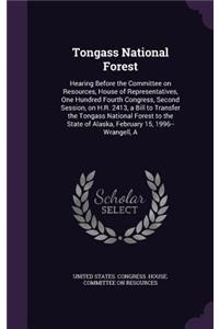 Tongass National Forest: Hearing Before the Committee on Resources, House of Representatives, One Hundred Fourth Congress, Second Session, on H.R. 2413, a Bill to Transfer t