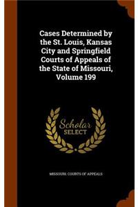 Cases Determined by the St. Louis, Kansas City and Springfield Courts of Appeals of the State of Missouri, Volume 199