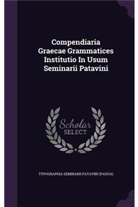 Compendiaria Graecae Grammatices Institutio In Usum Seminarii Patavini