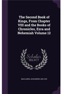 The Second Book of Kings, From Chapter VIII and the Books of Chronicles, Ezra and Nehemiah Volume 12
