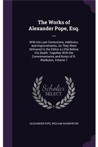 The Works of Alexander Pope, Esq. ...