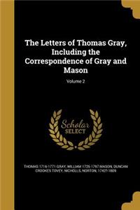 The Letters of Thomas Gray, Including the Correspondence of Gray and Mason; Volume 2