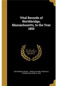 Vital Records of Northbridge, Massachusetts, to the Year 1850