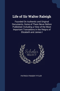 Life of Sir Walter Raleigh