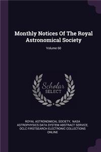 Monthly Notices of the Royal Astronomical Society; Volume 60