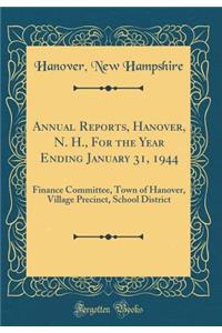 Annual Reports, Hanover, N. H., for the Year Ending January 31, 1944: Finance Committee, Town of Hanover, Village Precinct, School District (Classic Reprint)