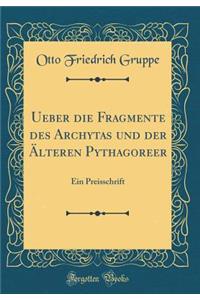 Ueber Die Fragmente Des Archytas Und Der Ã?lteren Pythagoreer: Ein Preisschrift (Classic Reprint)