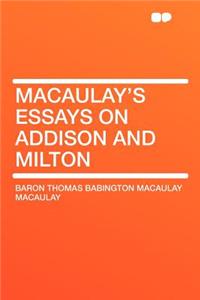 Macaulay's Essays on Addison and Milton