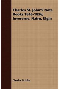 Charles St. John's Note Books 1846-1856; Invererne, Nairn, Elgin