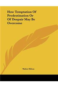 How Temptation Of Predestination Or Of Despair May Be Overcome