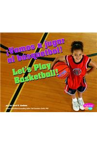 ¡Vamos a Jugar Al Básquetbol!/Let's Play Basketball!