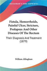 Fistula, Hemorrhoids, Painful Ulcer, Stricture, Prolapsus And Other Diseases Of The Rectum