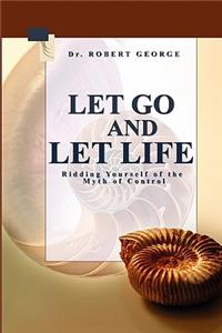 Let Go And Let Life!