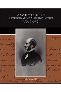 System Of Logic Ratiocinative And Inductive Vol 1 of 2