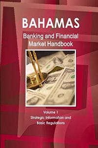 Bahamas Banking and Financial Market Handbook Volume 1 Strategic Information and Basic Regulations