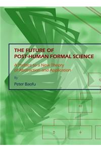 Future of Post-Human Formal Science: A Preface to a New Theory of Abstraction and Application