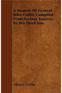 A Memoir Of General John Coffin, Compiled From Various Sources, By His Third Son.