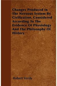 Changes Produced In The Nervous System By Civilization, Considered According To The Evidence Of Physiology And The Philosophy Of History