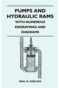 Pumps And Hydraulic Rams - With Numerous Engravings And Diagrams