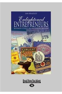 Enlightened Entrepreneurs: Business Ethics in Victorian Britain (Large Print 16pt)