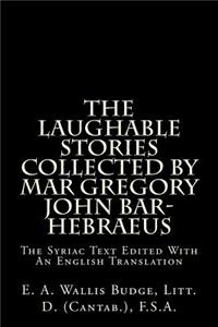 The Laughable Stories Collected by Mar Gregory John Bar-Hebraeus