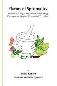 Flavors of Spirituality: A Platter of Spicy, Salty, Sweet, Bitter, Tangy Experiences, Insights, Poems and Thoughts