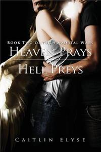Heaven Prays, Hell Preys: Book Two of the Immortal Wars