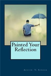 Painted Your Reflection