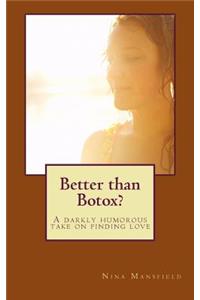 Better Than Botox?: A Mature and Attractive Woman Discovers That Beauty Comes from Within and That Life Can Be Full of the Unexpected.