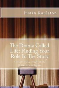 The Drama Called Life: Finding Your Role in the Story: A Small Group Study of the Characters in Joshua