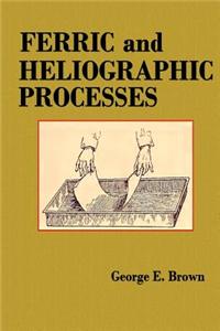 Ferric and Heliographic Processes: A Handbook for Photographers, Draughtsmen, and Sun Printers