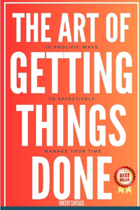 The Art Of Getting Things Done