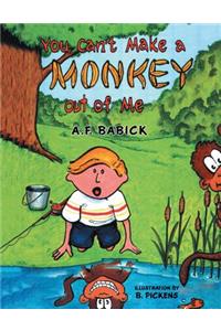 You can't Make a Monkey Out of Me
