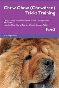 Chow Chow (Chowdren) Tricks Training Chow Chow (Chowdren) Tricks & Games Training Tracker & Workbook. Includes: Chow Chow Multi-Level Tricks, Games & Agility. Part 3