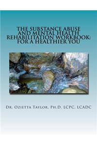 Substance Abuse and Mental Health Rehabilitation Workbook