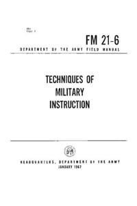 FM 21-6 Techniques of Military Training, by United States Army