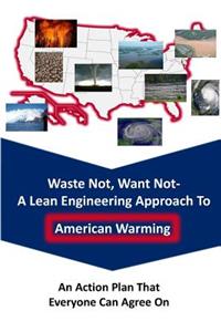 Waste Not Want Not-- A Lean Engineering Approach to American Warming