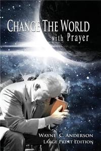 Change The World with Prayer Large Print Edition